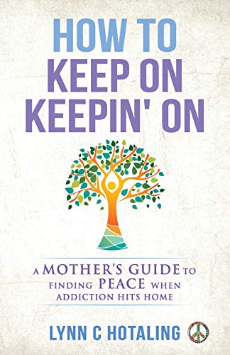 Stock image for How to Keep On Keepin' On: A Mother's Guide to Finding Peace When Addiction Hits Home for sale by Books Unplugged