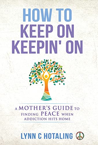 Stock image for How to Keep On Keepin' On: A Mother's Guide to Finding Peace When Addiction Hits Home for sale by ThriftBooks-Atlanta