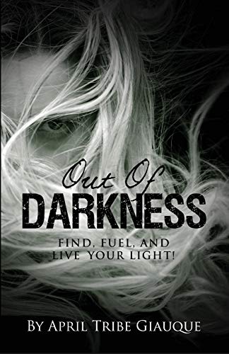 Imagen de archivo de Out of Darkness: Find, Fuel, and Live Your Light! a la venta por Russell Books