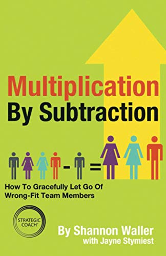 Stock image for Multiplication By Subtraction: How To Gracefully Let Go Of Wrong-Fit Team Members for sale by Save With Sam