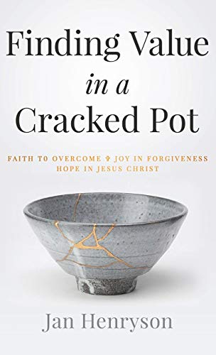 Imagen de archivo de Finding Value in a Cracked Pot: Faith to Overcome + Joy in Forgiveness + Hope in Jesus Christ a la venta por SecondSale