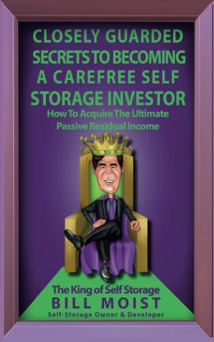 Imagen de archivo de CLOSELY GUARDED SECRETS TO BECOMING A CAREFREE SELF STORAGE INVESTOR: How To Acquire The Ultimate Passive Residual Income a la venta por Half Price Books Inc.