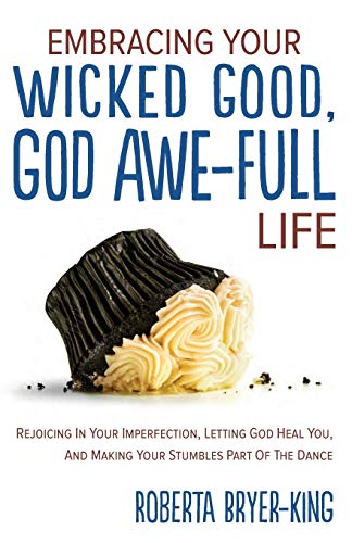 Beispielbild fr Embracing Your Wicked Good, God Awe-Full Life: Rejoicing in Your Imperfection, Letting God Heal You, and Making Your Stumbles Part of the Dance zum Verkauf von ThriftBooks-Dallas