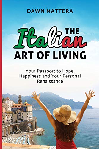 Beispielbild fr The Italian Art of Living: Your Passport to Hope, Happiness and Your Personal Renaissance zum Verkauf von SecondSale