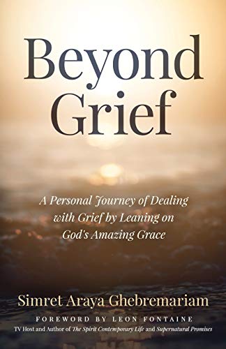 Stock image for Beyond Grief: A personal Journey of Dealing with Grief by Leaning on God's Amazing Grace for sale by GreatBookPrices