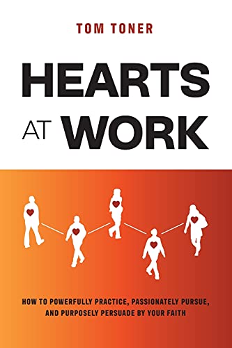 Imagen de archivo de Hearts At Work: How to Powerfully Practice, Passionately Pursue, and Purposely Persuade by Your Faith a la venta por Books Unplugged
