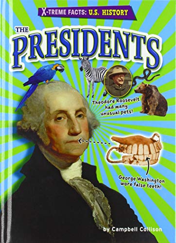 Stock image for The Presidents- Historical Non-Fiction Reading for Grade 4, Developmental Learning for Young Readers - X-treme Facts: U.S. History for sale by Irish Booksellers