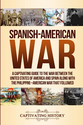 Beispielbild fr Spanish-American War: A Captivating Guide to the War Between the United States of America and Spain along with The Philippine?American War that Followed (Military History) zum Verkauf von Reuseabook