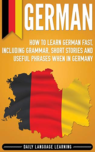 Beispielbild fr German: How to Learn German Fast, Including Grammar, Short Stories and Useful Phrases when in Germany zum Verkauf von California Books