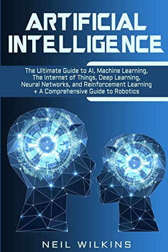 Immagine dell'editore per Artificial Intelligence: The Ultimate Guide to AI, The Internet of Things, Machine Learning, Deep Learning + a Comprehensive Guide to Robotics venduto da ThriftBooks-Atlanta