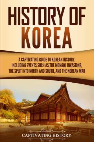 Beispielbild fr History of Korea: A Captivating Guide to Korean History, Including Events Such as the Mongol Invasions, the Split into North and South, and the Korean War zum Verkauf von medimops