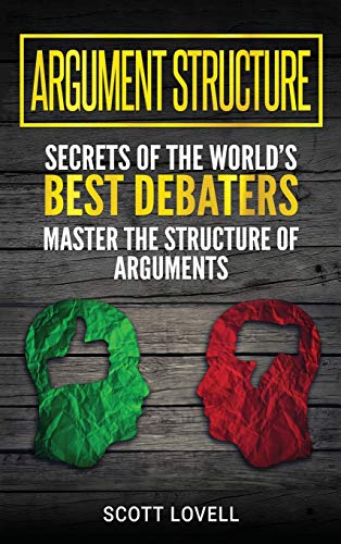 Beispielbild fr Argument Structure: Secrets of the World's Best Debaters - Master the Structure of Arguments zum Verkauf von Books From California