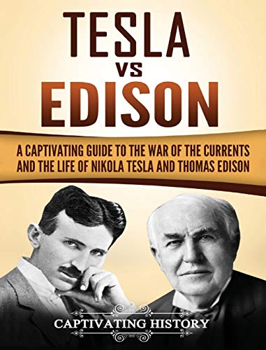 Stock image for Tesla Vs Edison: A Captivating Guide to the War of the Currents and the Life of Nikola Tesla and Thomas Edison for sale by California Books