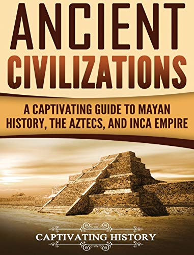 

Ancient Civilizations: A Captivating Guide to Mayan History, the Aztecs, and Inca Empire (Hardback or Cased Book)