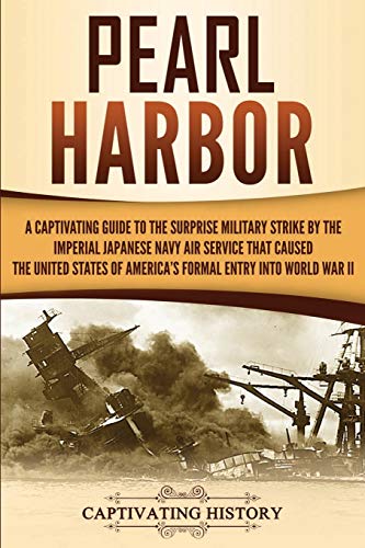 Beispielbild fr Pearl Harbor: A Captivating Guide to the Surprise Military Strike by the Imperial Japanese Navy Air Service that Caused the United States of America's . into World War II (The Second World War) zum Verkauf von BooksRun