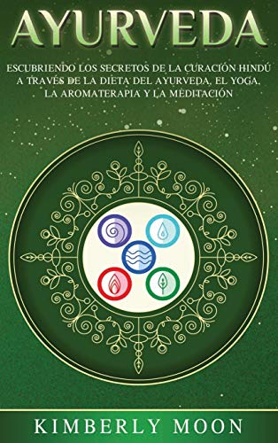 Imagen de archivo de Ayurveda: Descubriendo los secretos de la curacin hind a travs de la dieta del Ayurveda, el yoga, la aromaterapia y la meditacin (Spanish Edition) a la venta por Lucky's Textbooks