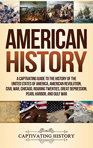 Stock image for American History: A Captivating Guide to the History of the United States of America, American Revolution, Civil War, Chicago, Roaring T for sale by ThriftBooks-Atlanta