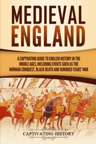 Stock image for Medieval England: A Captivating Guide to English History in the Middle Ages, Including Events Such as the Norman Conquest, Black Death, and Hundred Years' War (Captivating History) for sale by GF Books, Inc.