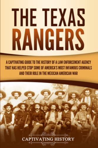 Beispielbild fr The Texas Rangers: A Captivating Guide to the History of a Law Enforcement Agency That Has Helped Stop Some of America's Most Infamous Criminals and . in the Mexican-American War (U.S. History) zum Verkauf von BooksRun