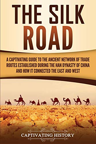 Stock image for The Silk Road: A Captivating Guide to the Ancient Network of Trade Routes Established during the Han Dynasty of China and How It Connected the East and West (Ancient Asia) for sale by Wonder Book