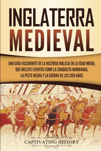 Imagen de archivo de Inglaterra medieval: Una gua fascinante de la historia inglesa en la Edad Media, que incluye eventos como la conquista normanda, la peste negra y la . Aos (Historia Fascinante) (Spanish Edition) a la venta por GF Books, Inc.