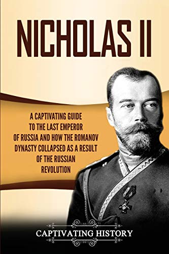 Beispielbild fr Nicholas II: A Captivating Guide to the Last Emperor of Russia and How the Romanov Dynasty Collapsed as a Result of the Russian Revolution (Biographies) zum Verkauf von BooksRun