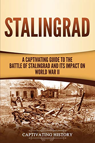 Stock image for Stalingrad: A Captivating Guide to the Battle of Stalingrad and Its Impact on World War II for sale by ThriftBooks-Dallas