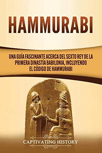 Stock image for Hammurabi: Una gua fascinante acerca del sexto rey de la primera dinasta babilonia, incluyendo el Cdigo de Hammurabi -Language: spanish for sale by GreatBookPrices