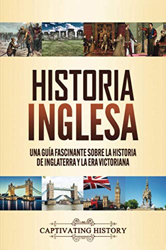 Imagen de archivo de Historia inglesa: Una gua fascinante sobre la historia de Inglaterra y la era victoriana (Perodos Clave en el Pasado de Inglaterra) (Spanish Edition) a la venta por GF Books, Inc.