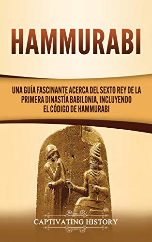 Stock image for Hammurabi: Una gua fascinante acerca del sexto rey de la primera dinasta babilonia, incluyendo el Cdigo de Hammurabi -Language: spanish for sale by GreatBookPrices