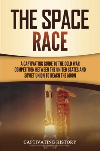 Stock image for The Space Race: A Captivating Guide to the Cold War Competition Between the United States and Soviet Union to Reach the Moon (U.S. History) for sale by Zoom Books Company