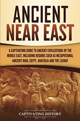 Beispielbild fr Ancient Near East: A Captivating Guide to Ancient Civilizations of the Middle East, Including Regions Such as Mesopotamia, Ancient Iran, Egypt, Anatolia, and the Levant (Exploring Mesopotamia) zum Verkauf von WorldofBooks