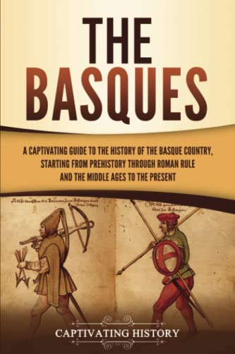 Beispielbild fr The Basques: A Captivating Guide to the History of the Basque Country, Starting from Prehistory through Roman Rule and the Middle Ages to the Present zum Verkauf von BooksRun