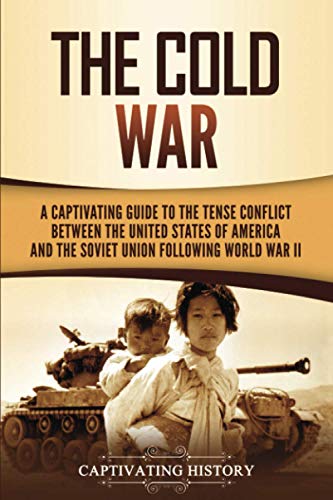 Beispielbild fr The Cold War: A Captivating Guide to the Tense Conflict between the United States of America and the Soviet Union Following World War II (U.S. Military History) zum Verkauf von WorldofBooks