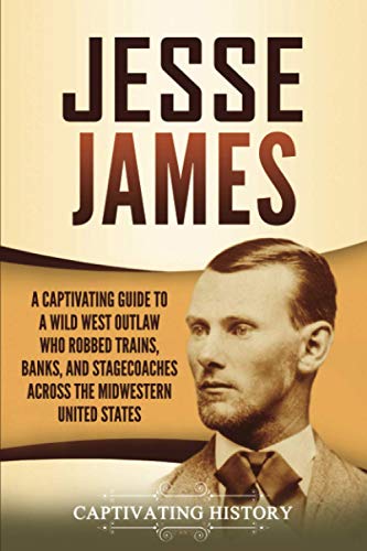 Stock image for Jesse James: A Captivating Guide to a Wild West Outlaw Who Robbed Trains, Banks, and Stagecoaches across the Midwestern United States (The Old West) for sale by HPB-Red