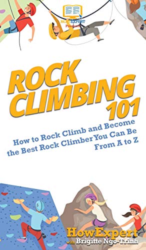 Stock image for Rock Climbing 101: How to Rock Climb and Become the Best Rock Climber You Can Be From A to Z for sale by Lucky's Textbooks