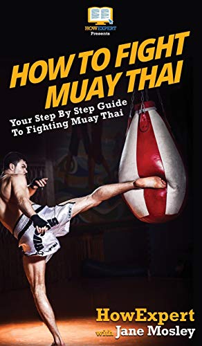 9781647582180: How to Fight Muay Thai: Your Step By Step Guide to Fighting Muay Thai