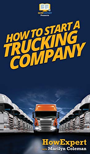 Stock image for How To Start a Trucking Company: Your Step By Step Guide To Starting a Trucking Company for sale by ThriftBooks-Atlanta