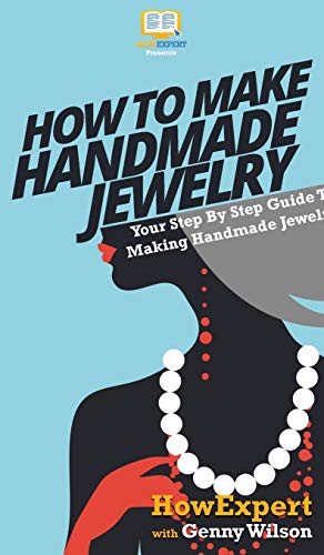 9781647582289: How To Make Handmade Jewelry: Your Step By Step Guide To Making Handmade Jewelry