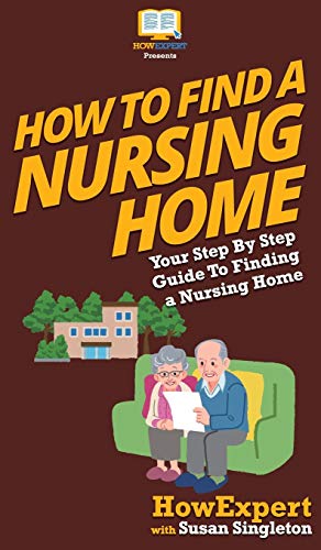 Stock image for How to Find a Nursing Home: Your Step By Step Guide to Finding a Nursing Home for sale by Lucky's Textbooks