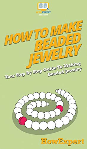 9781647584443: How To Make Beaded Jewelry: Your Step By Step Guide To Making Beaded Jewelry