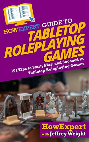 9781647587567: HowExpert Guide to Tabletop Roleplaying Games: 101 Tips to Start, Play, and Succeed in Tabletop Roleplaying Games