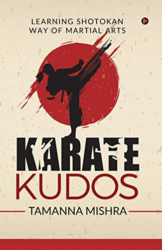 Stock image for KARATE KUDOS: LEARNING SHOTOKAN WAY OF MARTIAL ARTS for sale by Books Puddle