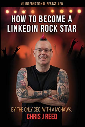 Stock image for How to Become a LinkedIn Rock Star: By the Only CEO with a Mohawk, Chris J Reed for sale by WorldofBooks