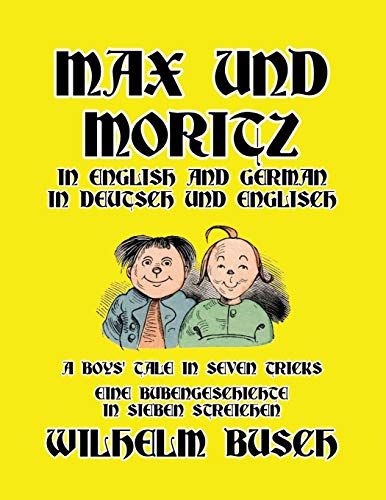 Stock image for Max und Moritz in English and Deutsch: A Boys' Tale in Seven Tricks/Eine Bubengeschichte in sieben Streichen for sale by GreatBookPrices
