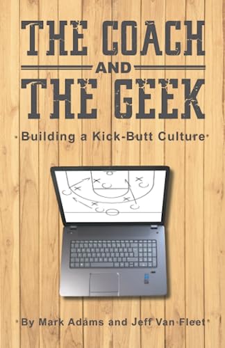Stock image for THE COACH AND THE GEEK: Building a Kick-Butt Culture for sale by Goodwill