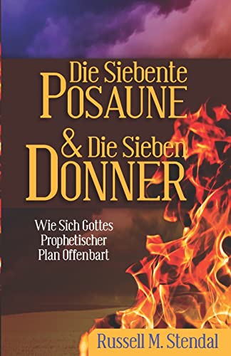 Stock image for Die Siebente Posaune Und Die Sieben Donner: Wie Sich Gottes Prophetischer Plan Offenbart (German Edition) for sale by GF Books, Inc.