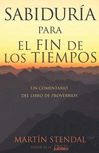 Stock image for Sabidura para El Fin de Los Tiempos: Un Comentario del libro de Proverbios (Spanish Edition) for sale by GF Books, Inc.