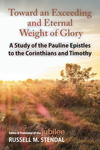 9781647650766: Toward an Exceeding and Eternal Weight of Glory: A Study of the Pauline Epistles to the Corinthians and Timothy