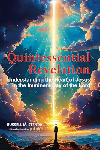 Stock image for Quintessential Revelation: Understanding the Heart of Jesus in the Imminent Day of the Lord for sale by Book Deals